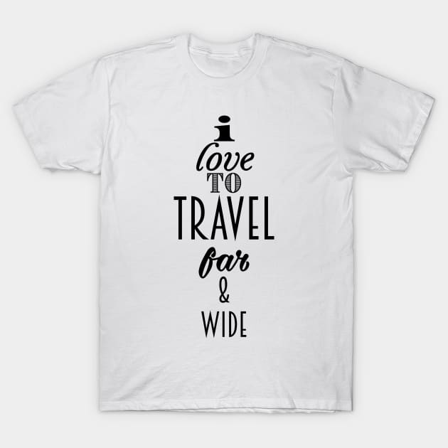 I Love to travel Far & wide T-Shirt by nickemporium1